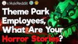 Theme Park Employees, What Are Your Horror Stories?