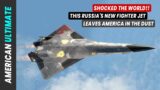 This Russia's New Fighter Jet Leaves America in the Dust