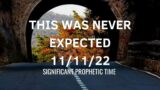 This Was Never Expected -11-11-22- Significant Prophetic Time!