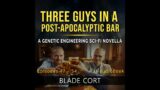Three Guys in a Post-Apocalyptic Bar [FREE AUDIOBOOK] – Genetic Engineering Science Fiction]