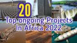 Top 20 Ongoing Projects in Africa 2022