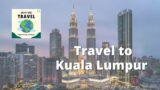 Travel to Kuala Lumpur, Malaysia
