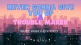 Trouble Maker – Trouble Maker  X  Never Gonna Give You Up  – Rick Astley