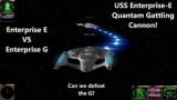 USS Enterprise E Gatling Cannon! VS USS Enterprise G | Will this work? | Star Trek Bridge Commander