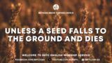 Unless A Seed Falls To The Ground And Dies – BBTC English Service (October 29 & 30, 2022)