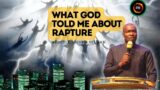 WHAT GOD TOLD ME ABOUT RAPTURE, IT WILL HAPPEN SHORTLY APOSTLE JOSHUA SELMAN