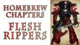 Warhammer 40k Lore – The Flesh Rippers, Homebrew Chapters