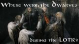What were the Dwarves doing during the Lord of the Rings?
