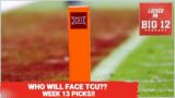 Who Will TCU Face In The Big 12 Championship Game? – Week 13 Picks!