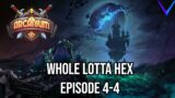 Whole Lotta Hex | Arcanium Episode 4-4, Heroic Difficulty