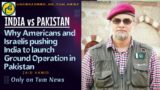 Why America and Israel pushing India to launch Ground Operation in Pakistan | Zaid Hamid | Tum News