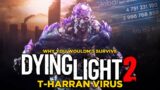 Why You Wouldn't Survive Dying Light 2's T-Harran Virus Global Outbreak