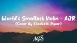 World's Smallest Violin – AJR (Cover By Elizabeth Piper) – NGS song lyrics library