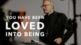 You Have Been Loved Into Being – Bishop Barron's Sunday Sermon