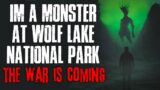"I'm A Monster At Wolf Lake National Park, A War Is Coming" Creepypasta