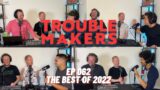 062 The Best of 2022 – TROUBLEMAKERS