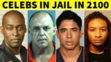 10 Celebs Who'll Still be ROTTING in Jail in 2100