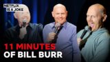 11 Minutes of Bill Burr