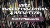 2022 Makeup Collection & Declutter | Face & Eyeshadow Brushes