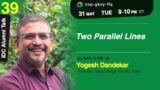 39. Yogesh Dandekar on "Two Parallel Lines"