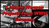 5 Insane Weapon Projects From WWII Germany | History in the Dark
