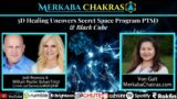 5D Healing to Uncover Secret Space Program PTSD w/Jodi Reynosa & Will Nutter: Merkaba Chakras #100