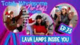 73. "Lava Lamps Inside You" w/ Ava Devine