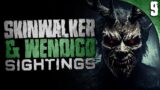 9 NEW Skinwalker and Wendigo Sightings