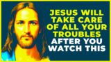 AFTER WATCHING THIS JESUS WILL TAKE CARE OF ALL YOUR PROBLEMS  | Powerful Prayer For Blessings Daily