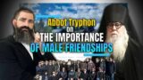 Abbot Tryphon on the Importance of Male Friendships