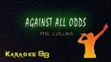 Against All Odds – Phil Collins (karaoke version)