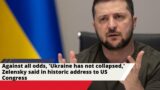 Against all odds, 'Ukraine has not collapsed,' Zelensky said in historic address to US Congress