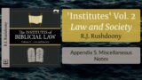 Appendix 5. Miscellaneous Notes – The Institutes of Biblical Law, Vol 2: Law and Society