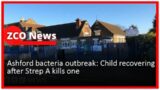 Ashford bacteria outbreak: Child recovering after Strep A kills one