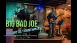 BIG BAD JOE and the TroubleMakers