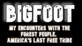 BIGFOOT   My Encounters With The Forest People, America's Last Free Tribe