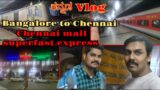 Bangalore-Chennai Mail Full Travel vlog Fastest train journey in night time. by #dinesh