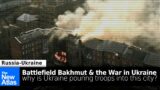 Battlefield Bakhmut: Why Russia & Ukraine are Fighting Over this City