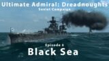 Black Sea – Episode 5 – Soviet Campaign – Ultimate Admiral Dreadnoughts