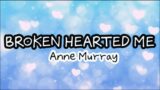 Broken Hearted Me- Anne Murray (lyrics)