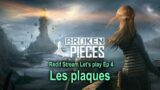 Broken Pieces – Redif stream Ep 4 – Les plaques
