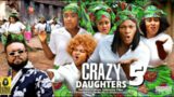 CRAZY DAUGHTERS SEASON 5 – DESTINY ETIKO  LIZZY GOLD MARY IGWE  2022 Latest Nigerian Nollywood Movie