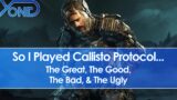 Callisto Protocol – The Great, The Good, The Bad, & The Ugly