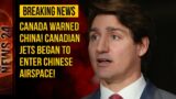 Canada warned China! Canadian jets began to enter Chinese airspace!