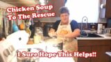 Chicken Soup To The Rescue ~ I Sure Hope This Helps!!