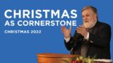 Christmas as Cornerstone (Christmas 2022) | Douglas Wilson