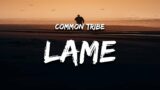 Common Tribe – Lame (Lyrics) "i got 7 dollars to my name"