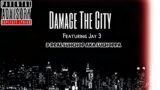 Damage The City ( Prod . JoeGreggOfficial Beats ) FT . Jay 3 & D Real Luhchop Aka Luchoppa