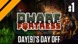 Day[9]'s Day Off – Dwarf Fortress P1