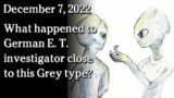 Dec 7 – What happened to German E. T. investigator close to this Grey type?